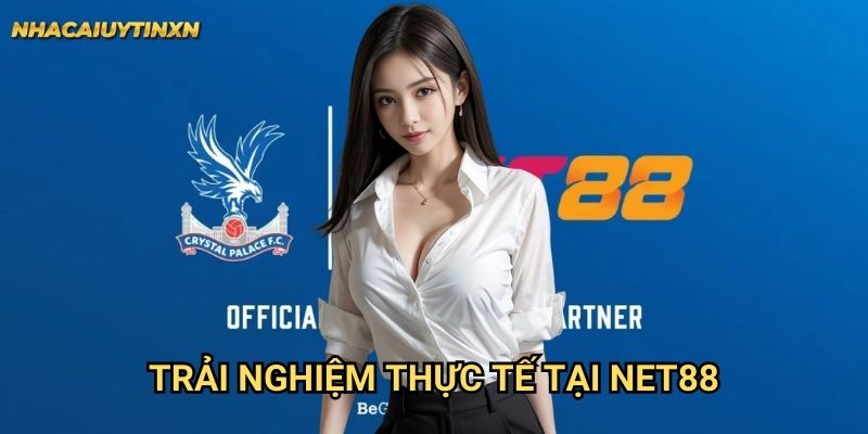 Trải nghiệm thực tế tại Net88